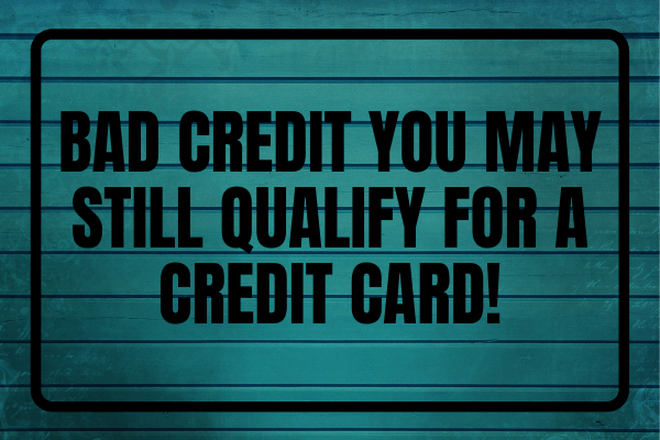 Bad Credit? You May Still Qualify For A Credit Card!
