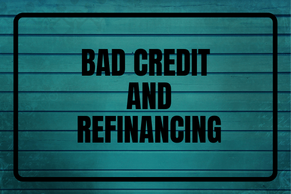 Bad Credit and Refinancing