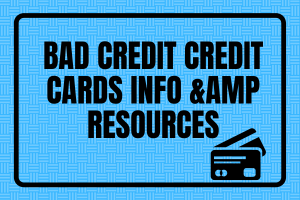 Bad Credit Credit Cards Info & Resources