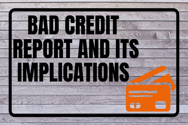 Bad Credit Report and its Implications