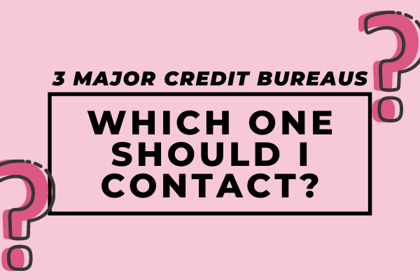 3 Major Credit Bureaus – Which One Should I Contact?