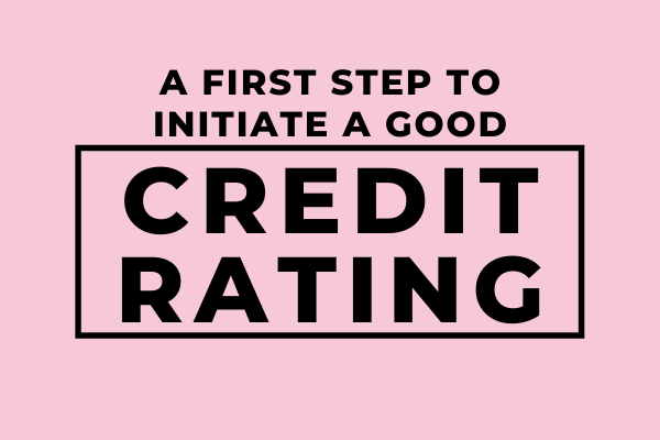 A First Step To Initiate A Good Credit Rating