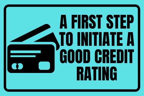 A First Step To Initiate A Good Credit Rating