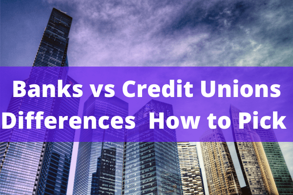 Banks vs. Credit Unions: Differences + How to Pick