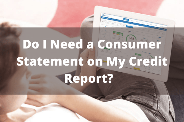 Do I Need a Consumer Statement on My Credit Report?  