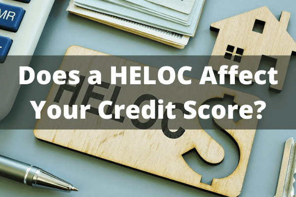 Does a HELOC Affect Your Credit Score?