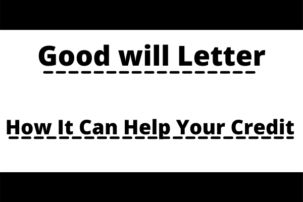 Goodwill Letter: How It Can Help Your Credit   