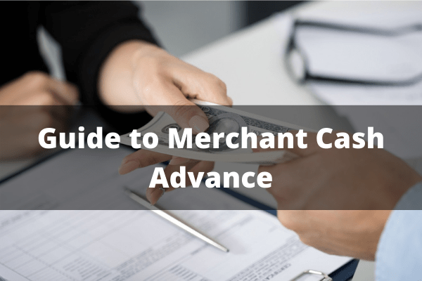 Guide to Merchant Cash Advance