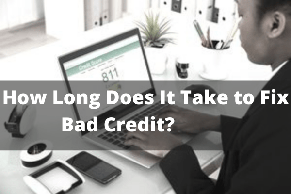 How Long Does It Take to Fix Bad Credit?           