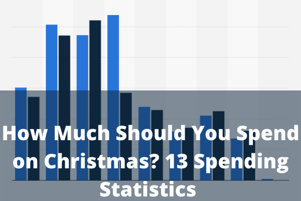 How Much Should You Spend on Christmas? 13 Spending Statistics