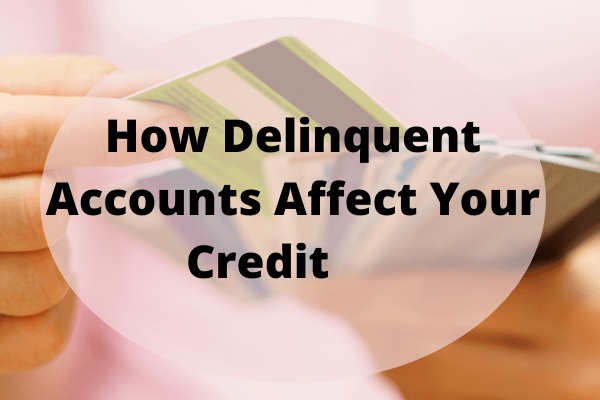 How Delinquent Accounts Affect Your Credit   