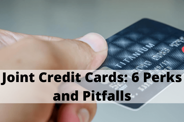 Joint Credit Cards: 6 Perks and Pitfalls 