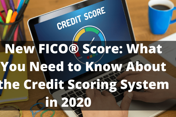 New FICO® Score: What You Need to Know About the Credit Scoring System in 2020     