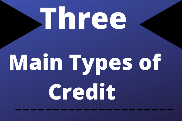 Three Main Types of Credit