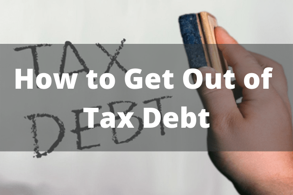How to Get Out of Tax Debt
