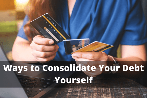 Ways to Consolidate Your Debt Yourself