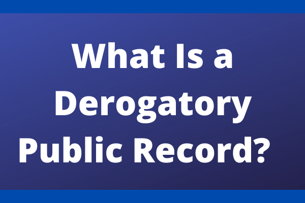 What Is a Derogatory Public Record?  