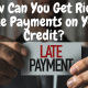 How Can You Get Rid of Late Payments on Your Credit?