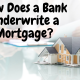 How Does a Bank Underwrite a Mortgage?