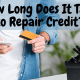 How Long Does It Take to Repair Credit?