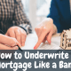 How to Underwrite a Mortgage Like a Bank