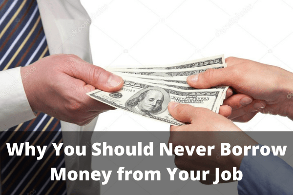 why-you-should-never-borrow-money-from-your-job-save-money-skills