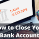 How to Close Your Bank Account