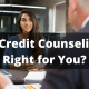 Is Credit Counseling Right for You?