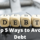 Top 5 Ways to Avoid Debt