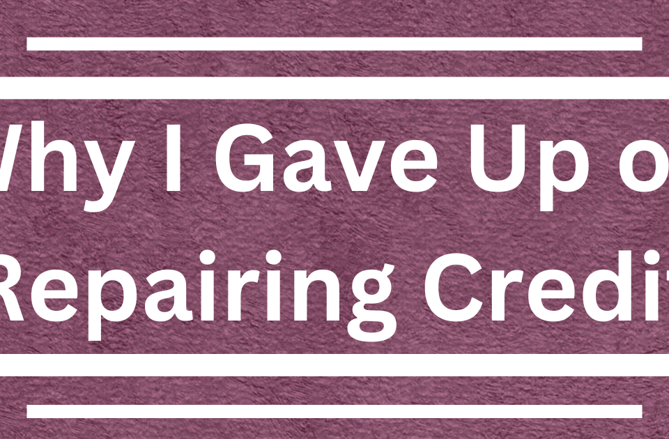 Why I Gave Up on Repairing Credit